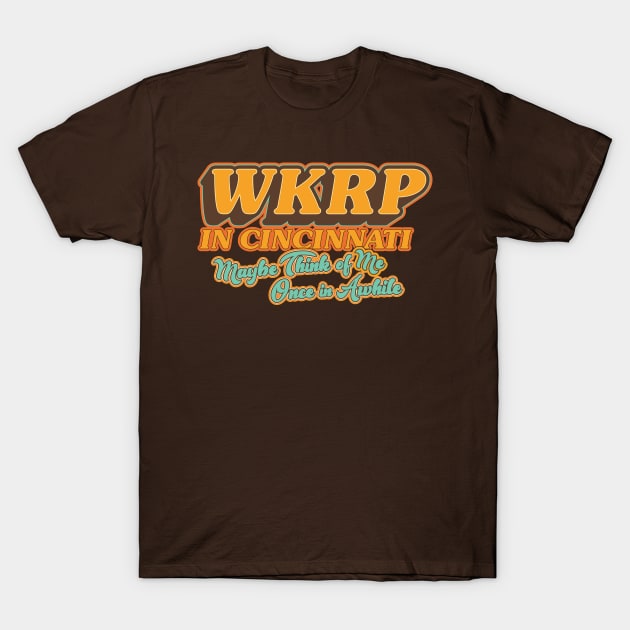 WKRP in Cincinnati: Maybe Think of Me Once in Awhile T-Shirt by HustlerofCultures